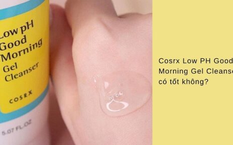 Review sữa rửa mặt Cosrx Low pH Good Morning có tốt như lời đồn?